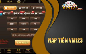 Nạp tiền VN123 với 3 tiêu chí nhanh chóng, an toàn, tiện lợi